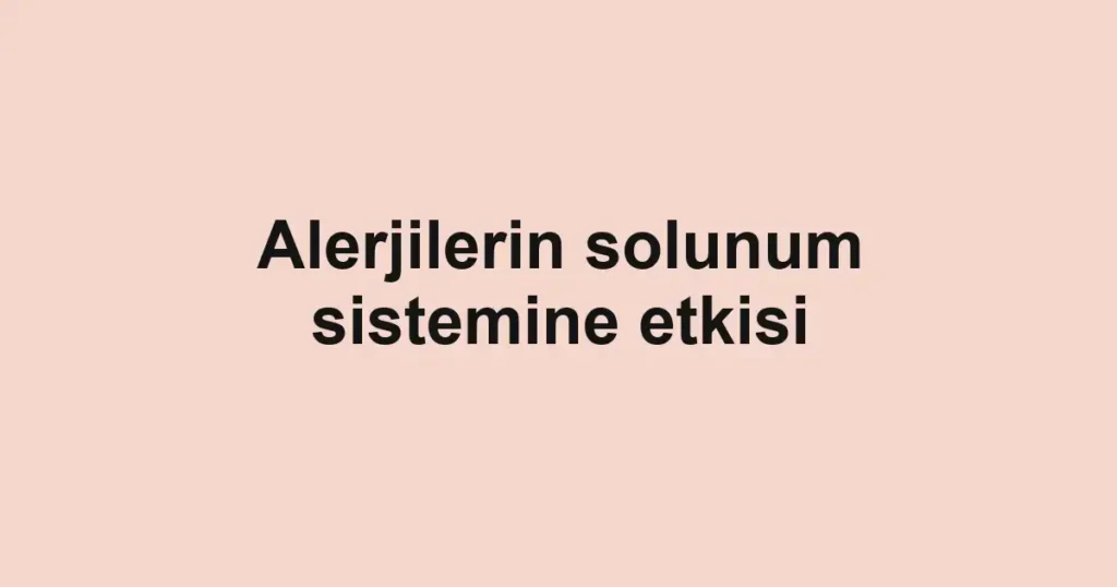 alerjilerin-solunum-sistemine-etkisi