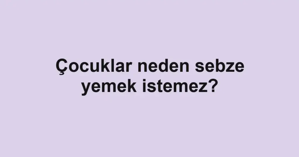 cocuklar-neden-sebze-yemek-istemez