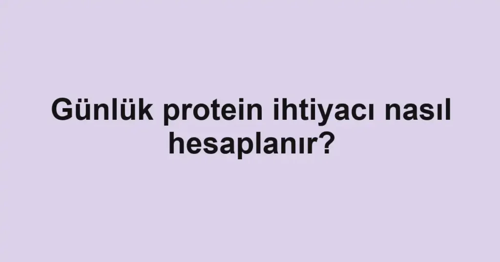 gunluk-protein-ihtiyaci-nasil-hesaplanir